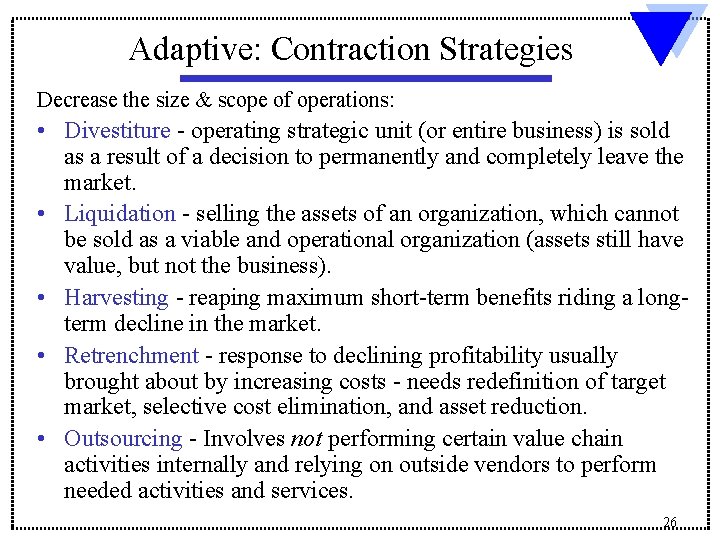 Adaptive: Contraction Strategies Decrease the size & scope of operations: • Divestiture - operating