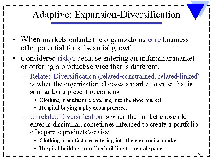 Adaptive: Expansion-Diversification • When markets outside the organizations core business offer potential for substantial