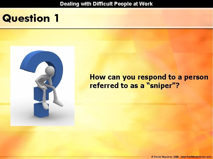 Dealing with Difficult People at Work Question 1 How can you respond to a