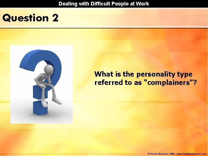 Dealing with Difficult People at Work Question 2 What is the personality type referred