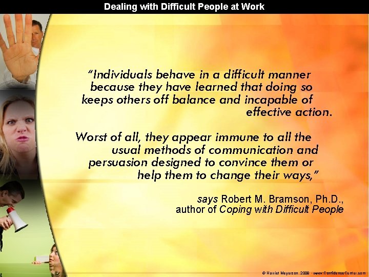 Dealing with Difficult People at Work “Individuals behave in a difficult manner because they