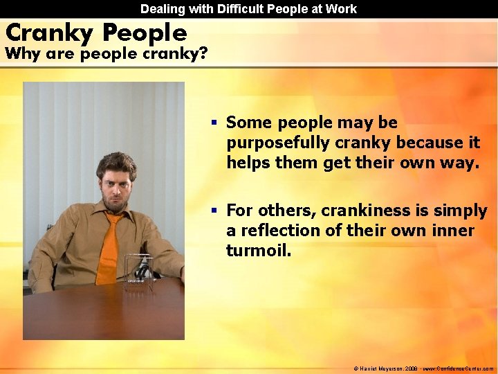 Dealing with Difficult People at Work Cranky People Why are people cranky? § Some