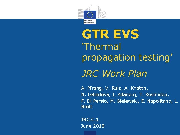 GTR EVS ‘Thermal propagation testing’ JRC Work Plan A. Pfrang, V. Ruiz, A. Kriston,