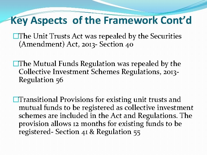 Key Aspects of the Framework Cont’d �The Unit Trusts Act was repealed by the