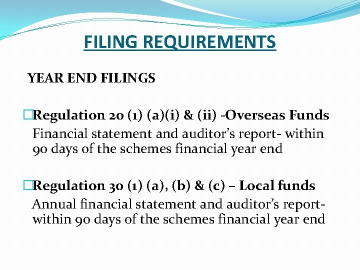 FILING REQUIREMENTS YEAR END FILINGS �Regulation 20 (1) (a)(i) & (ii) -Overseas Funds Financial