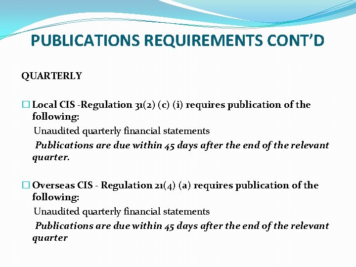 PUBLICATIONS REQUIREMENTS CONT’D QUARTERLY � Local CIS -Regulation 31(2) (c) (i) requires publication of