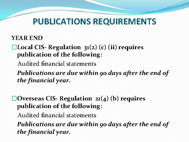 PUBLICATIONS REQUIREMENTS YEAR END �Local CIS- Regulation 31(2) (c) (ii) requires publication of the