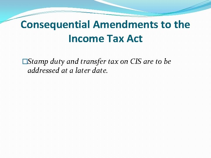 Consequential Amendments to the Income Tax Act �Stamp duty and transfer tax on CIS