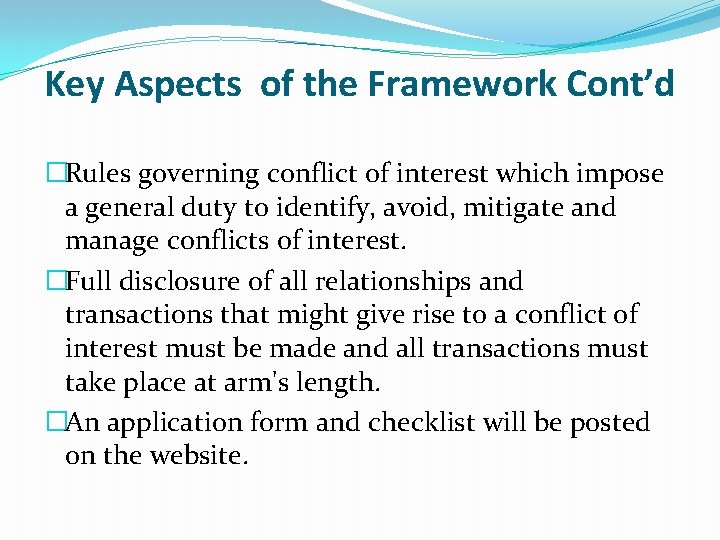 Key Aspects of the Framework Cont’d �Rules governing conflict of interest which impose a