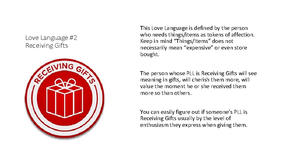 Love Language #2 Receiving Gifts This Love Language is defined by the person who