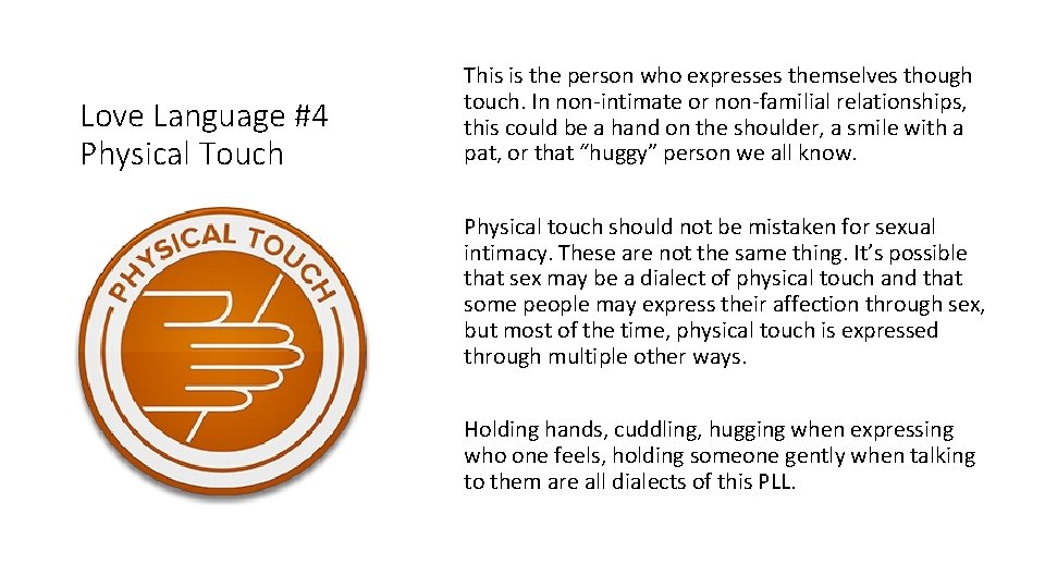 Love Language #4 Physical Touch This is the person who expresses themselves though touch.