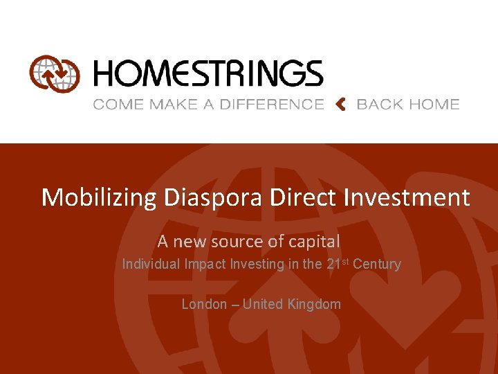 Mobilizing Diaspora Direct Investment A new source of capital Individual Impact Investing in the