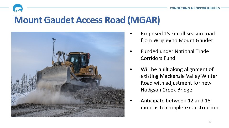 CONNECTING TO OPPORTUNITIES Mount Gaudet Access Road (MGAR) • Proposed 15 km all-season road