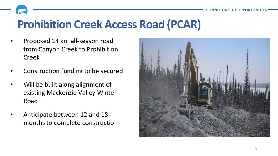 CONNECTING TO OPPORTUNITIES Prohibition Creek Access Road (PCAR) • Proposed 14 km all-season road