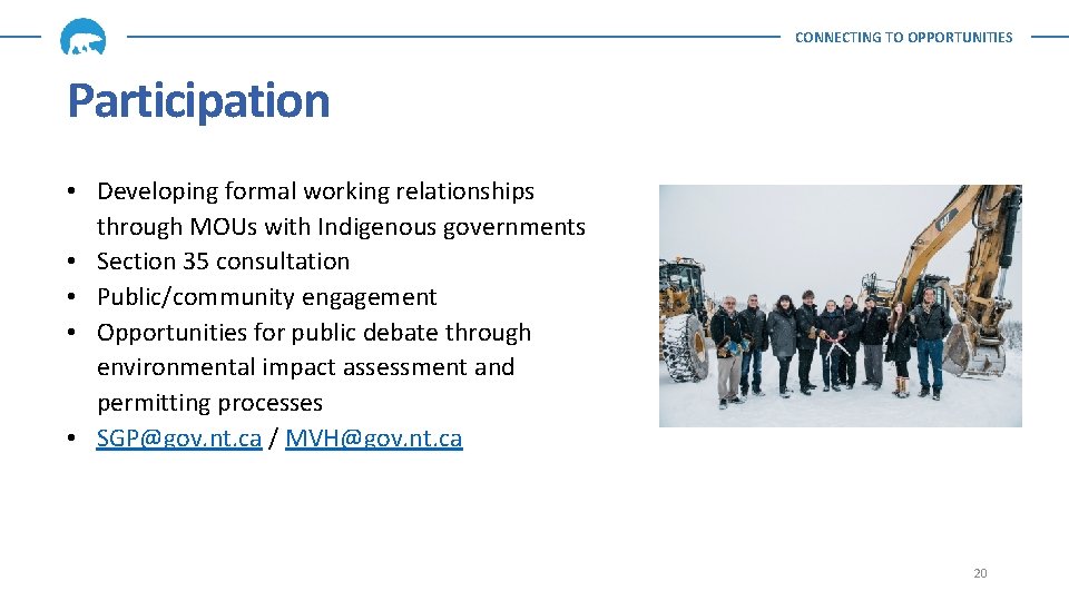 CONNECTING TO OPPORTUNITIES Participation • Developing formal working relationships through MOUs with Indigenous governments