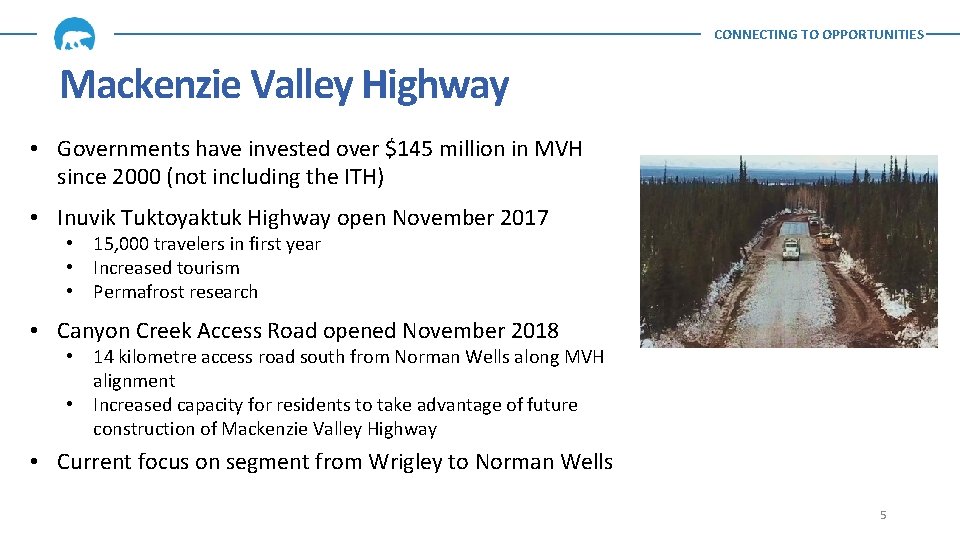 CONNECTING TO OPPORTUNITIES Mackenzie Valley Highway • Governments have invested over $145 million in