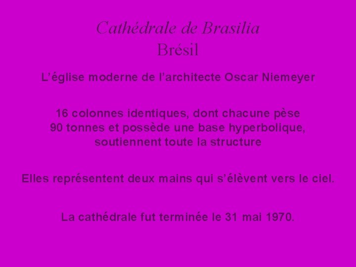 Cathédrale de Brasilia Brésil L’église moderne de l’architecte Oscar Niemeyer 16 colonnes identiques, dont