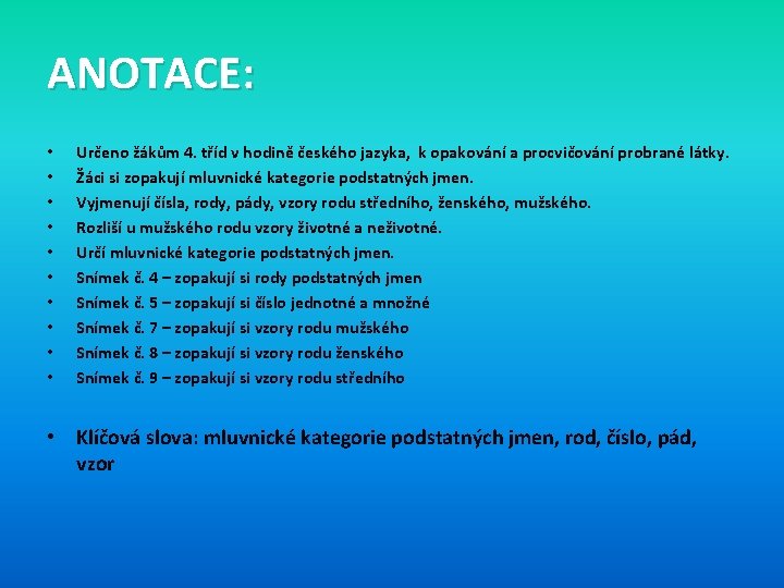 ANOTACE: • • • Určeno žákům 4. tříd v hodině českého jazyka, k opakování