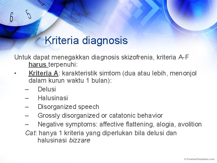 Kriteria diagnosis Untuk dapat menegakkan diagnosis skizofrenia, kriteria A-F harus terpenuhi: • Kriteria A: