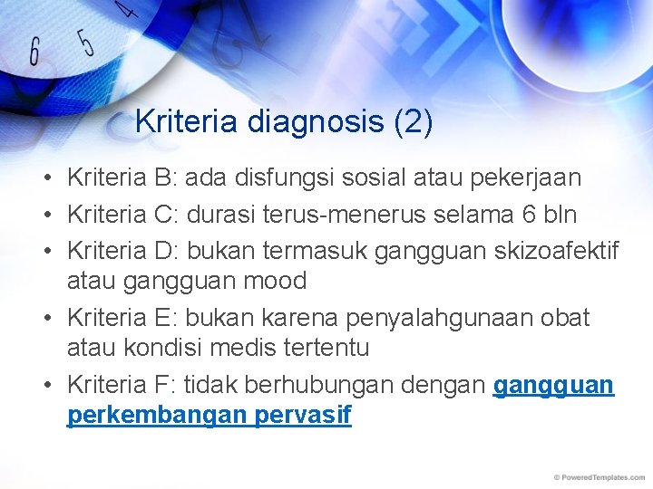 Kriteria diagnosis (2) • Kriteria B: ada disfungsi sosial atau pekerjaan • Kriteria C: