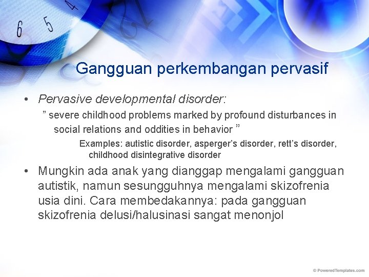 Gangguan perkembangan pervasif • Pervasive developmental disorder: ” severe childhood problems marked by profound