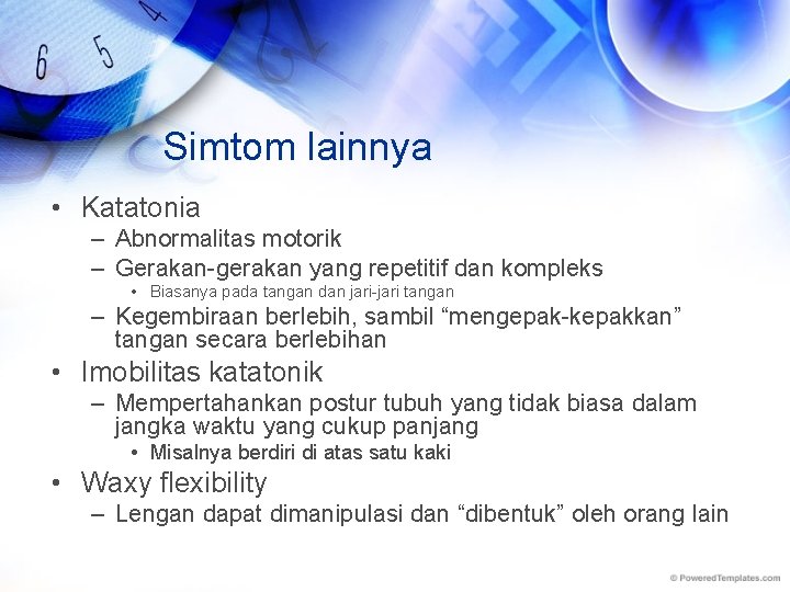 Simtom lainnya • Katatonia – Abnormalitas motorik – Gerakan-gerakan yang repetitif dan kompleks •