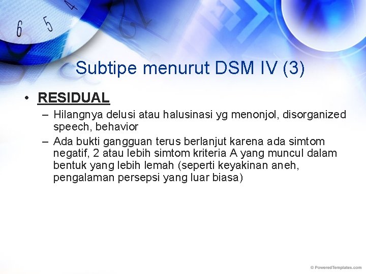 Subtipe menurut DSM IV (3) • RESIDUAL – Hilangnya delusi atau halusinasi yg menonjol,