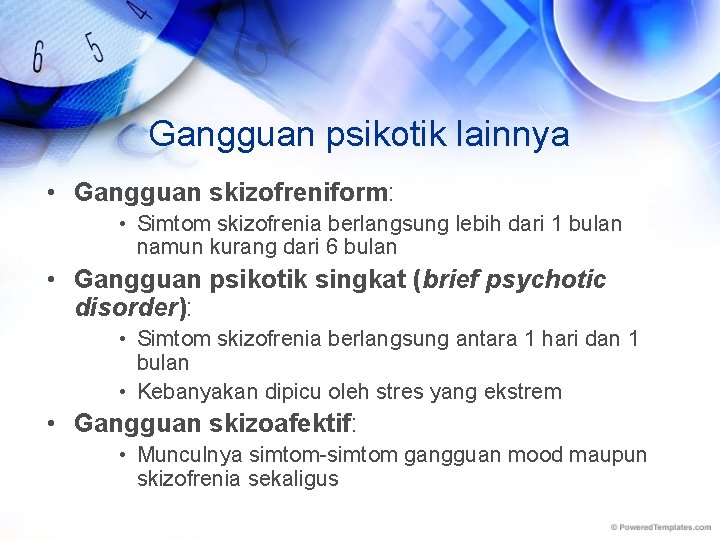 Gangguan psikotik lainnya • Gangguan skizofreniform: • Simtom skizofrenia berlangsung lebih dari 1 bulan