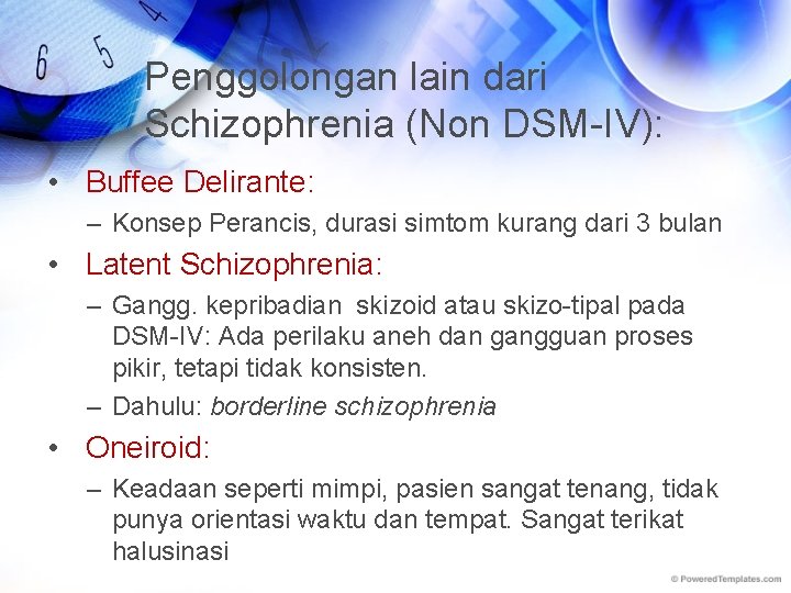 Penggolongan lain dari Schizophrenia (Non DSM-IV): • Buffee Delirante: – Konsep Perancis, durasi simtom