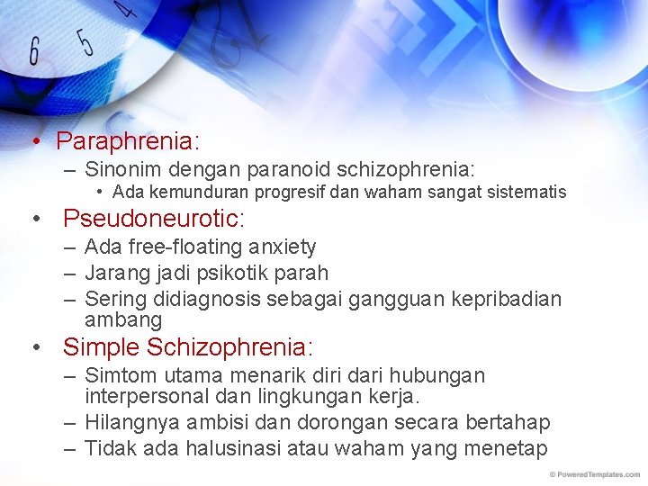 • Paraphrenia: – Sinonim dengan paranoid schizophrenia: • Ada kemunduran progresif dan waham