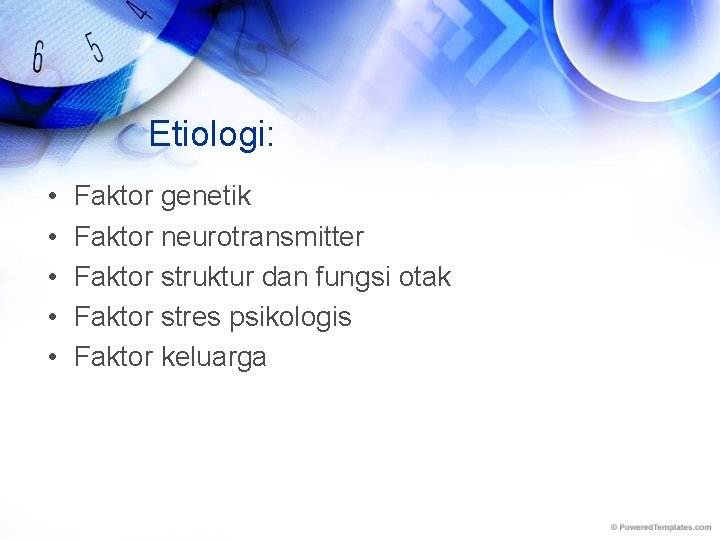 Etiologi: • • • Faktor genetik Faktor neurotransmitter Faktor struktur dan fungsi otak Faktor