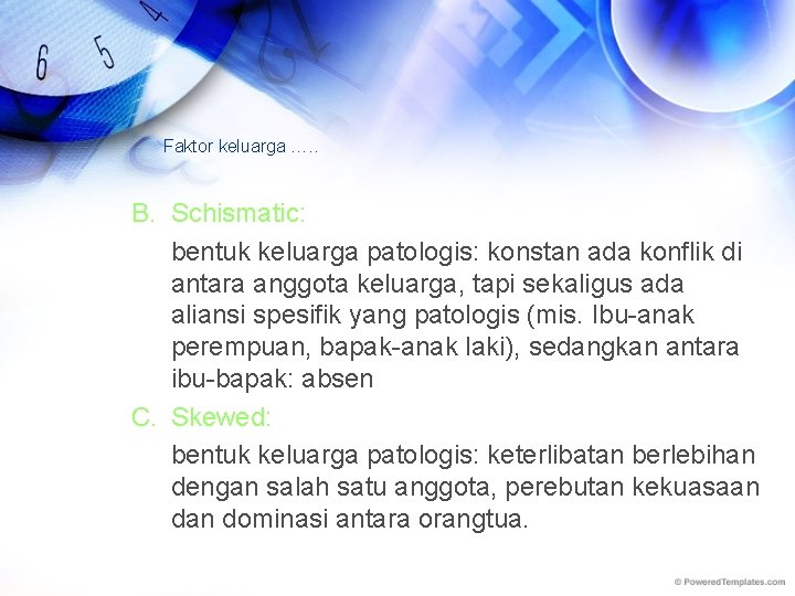 Faktor keluarga …. . B. Schismatic: bentuk keluarga patologis: konstan ada konflik di antara