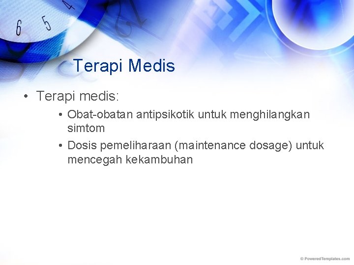 Terapi Medis • Terapi medis: • Obat-obatan antipsikotik untuk menghilangkan simtom • Dosis pemeliharaan