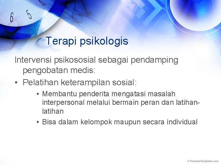 Terapi psikologis Intervensi psikososial sebagai pendamping pengobatan medis: • Pelatihan keterampilan sosial: • Membantu