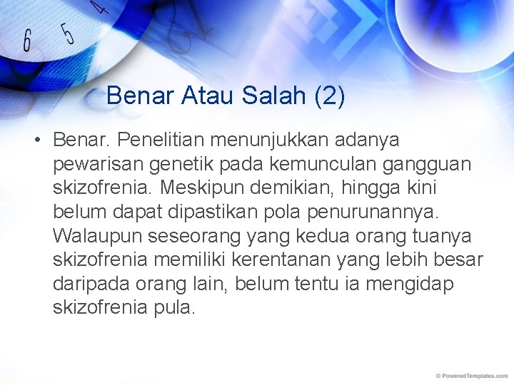 Benar Atau Salah (2) • Benar. Penelitian menunjukkan adanya pewarisan genetik pada kemunculan gangguan