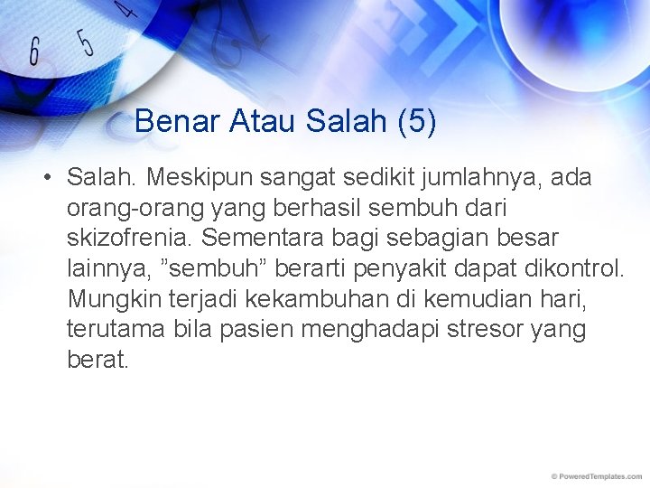 Benar Atau Salah (5) • Salah. Meskipun sangat sedikit jumlahnya, ada orang-orang yang berhasil