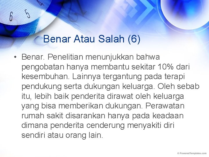 Benar Atau Salah (6) • Benar. Penelitian menunjukkan bahwa pengobatan hanya membantu sekitar 10%