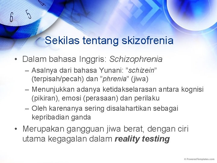 Sekilas tentang skizofrenia • Dalam bahasa Inggris: Schizophrenia – Asalnya dari bahasa Yunani: ”schizein”