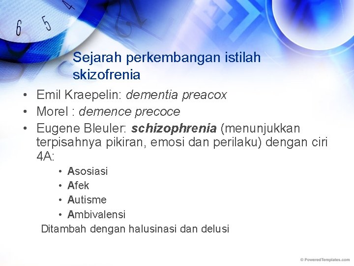 Sejarah perkembangan istilah skizofrenia • Emil Kraepelin: dementia preacox • Morel : demence precoce