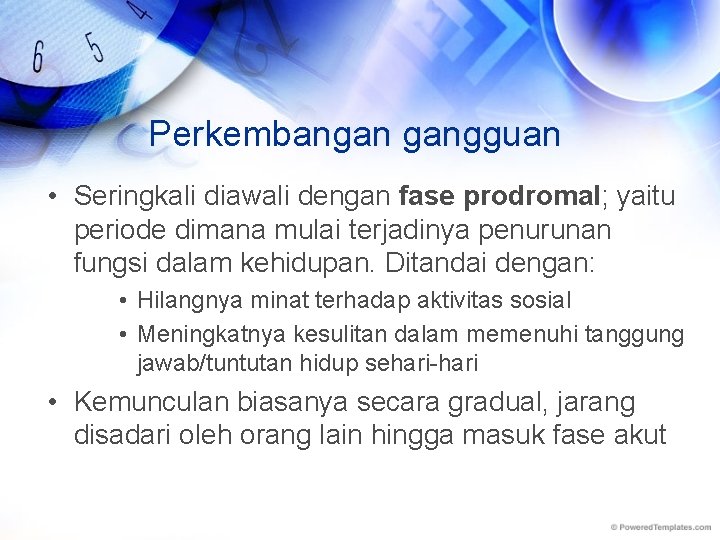 Perkembangan gangguan • Seringkali diawali dengan fase prodromal; yaitu periode dimana mulai terjadinya penurunan