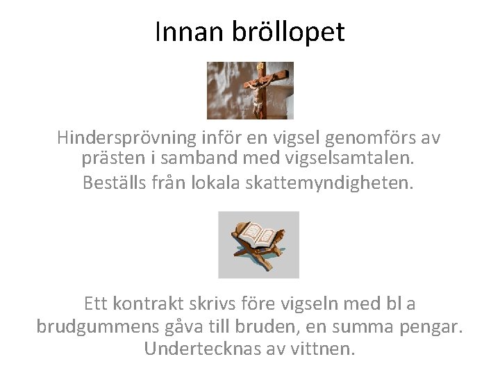 Innan bröllopet Hindersprövning inför en vigsel genomförs av prästen i samband med vigselsamtalen. Beställs