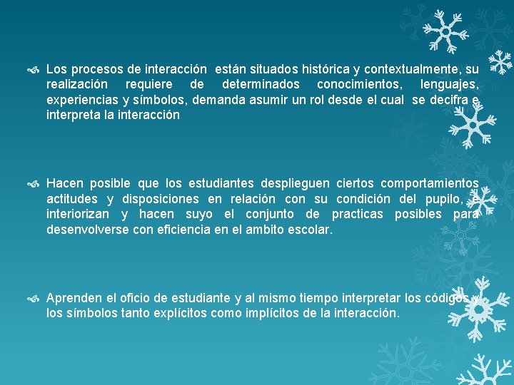  Los procesos de interacción están situados histórica y contextualmente, su realización requiere de