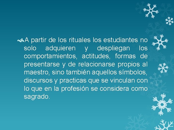  A partir de los rituales los estudiantes no solo adquieren y despliegan los