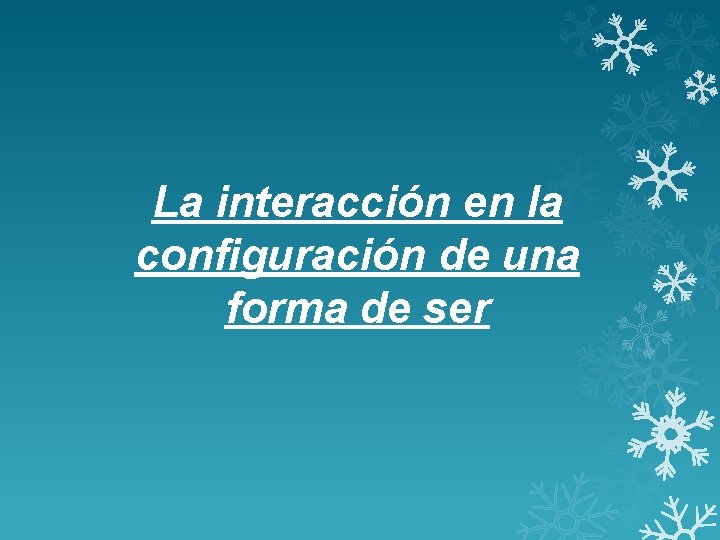 La interacción en la configuración de una forma de ser 