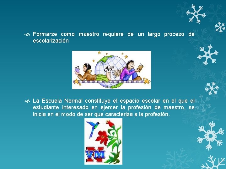  Formarse como maestro requiere de un largo proceso de escolarización La Escuela Normal