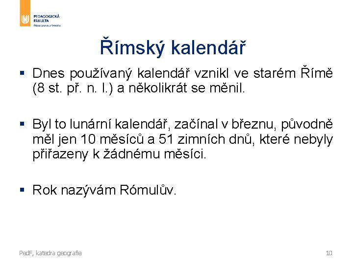 Římský kalendář § Dnes používaný kalendář vznikl ve starém Římě (8 st. př. n.