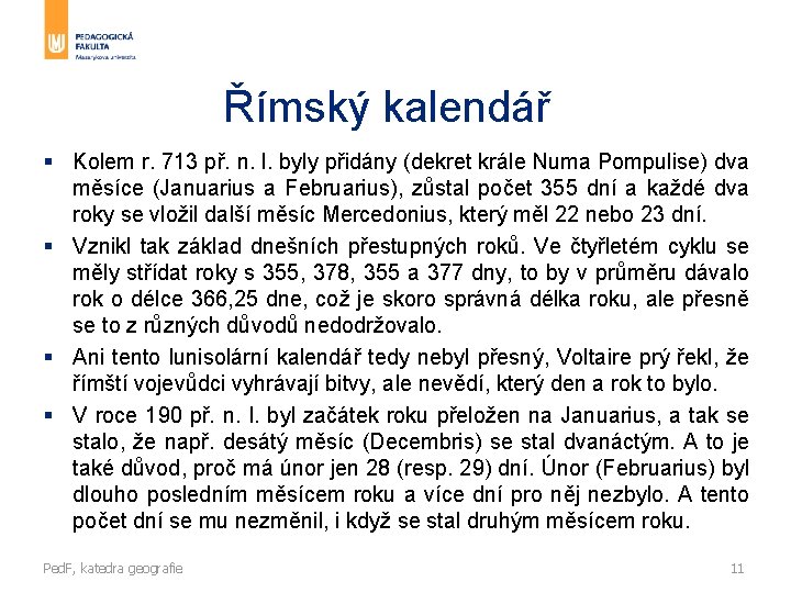 Římský kalendář § Kolem r. 713 př. n. l. byly přidány (dekret krále Numa