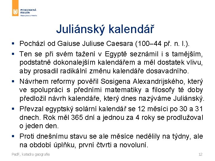 Juliánský kalendář § Pochází od Gaiuse Juliuse Caesara (100– 44 př. n. l. ).