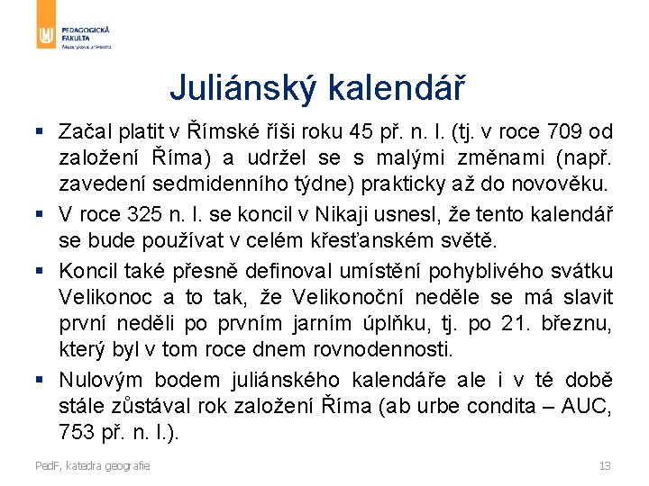 Juliánský kalendář § Začal platit v Římské říši roku 45 př. n. l. (tj.