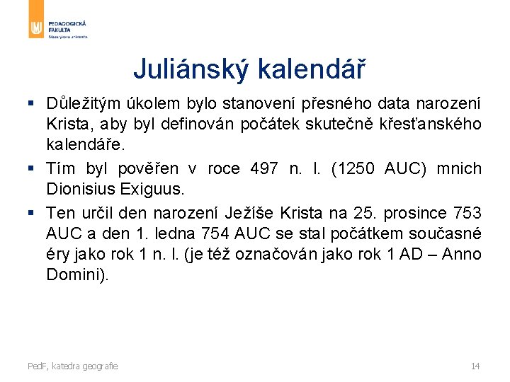 Juliánský kalendář § Důležitým úkolem bylo stanovení přesného data narození Krista, aby byl definován